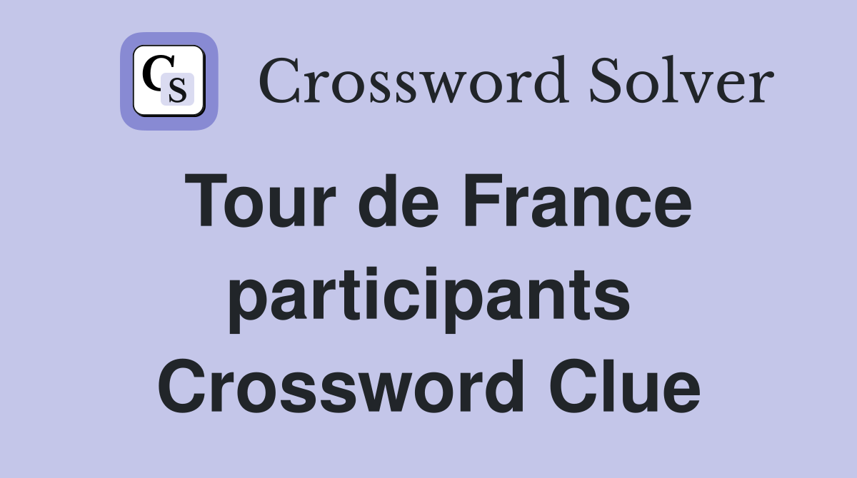 Tour de France participants Crossword Clue