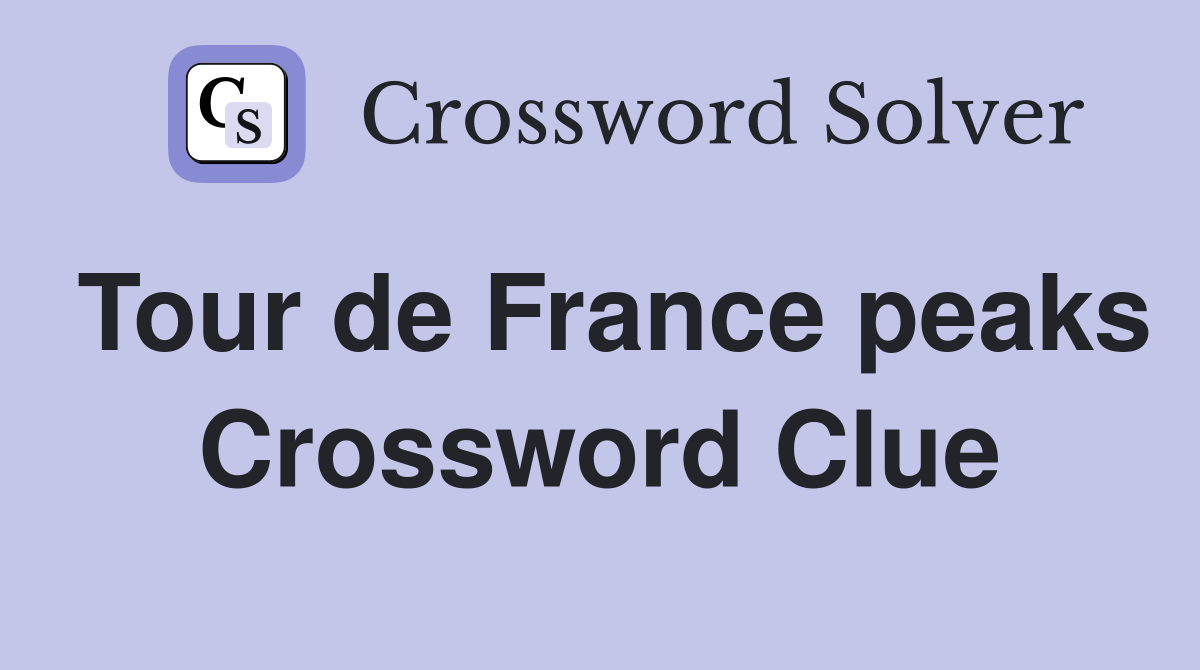 Tour de France peaks Crossword Clue