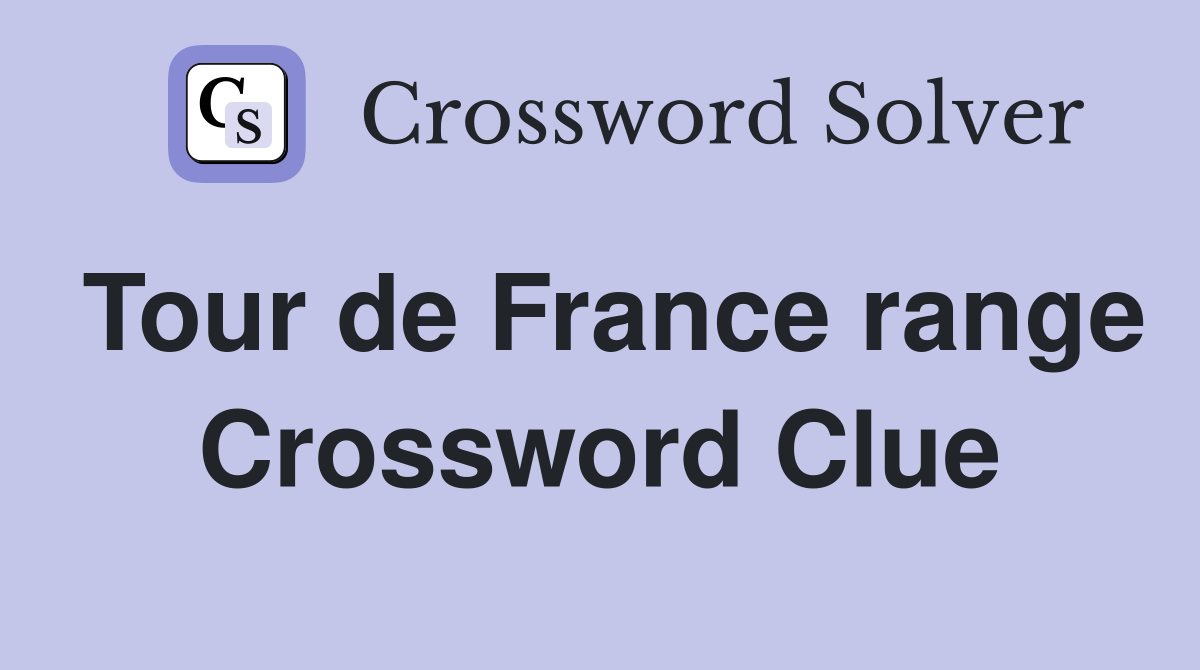 Tour de France range Crossword Clue