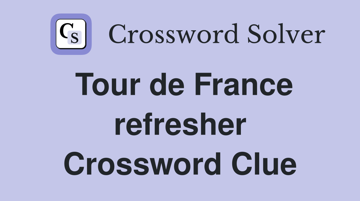 Tour de France refresher Crossword Clue