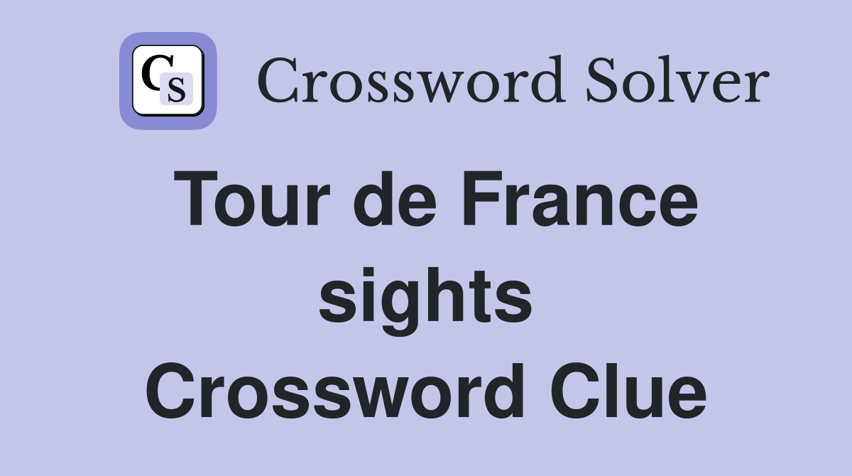 Tour de France sights Crossword Clue