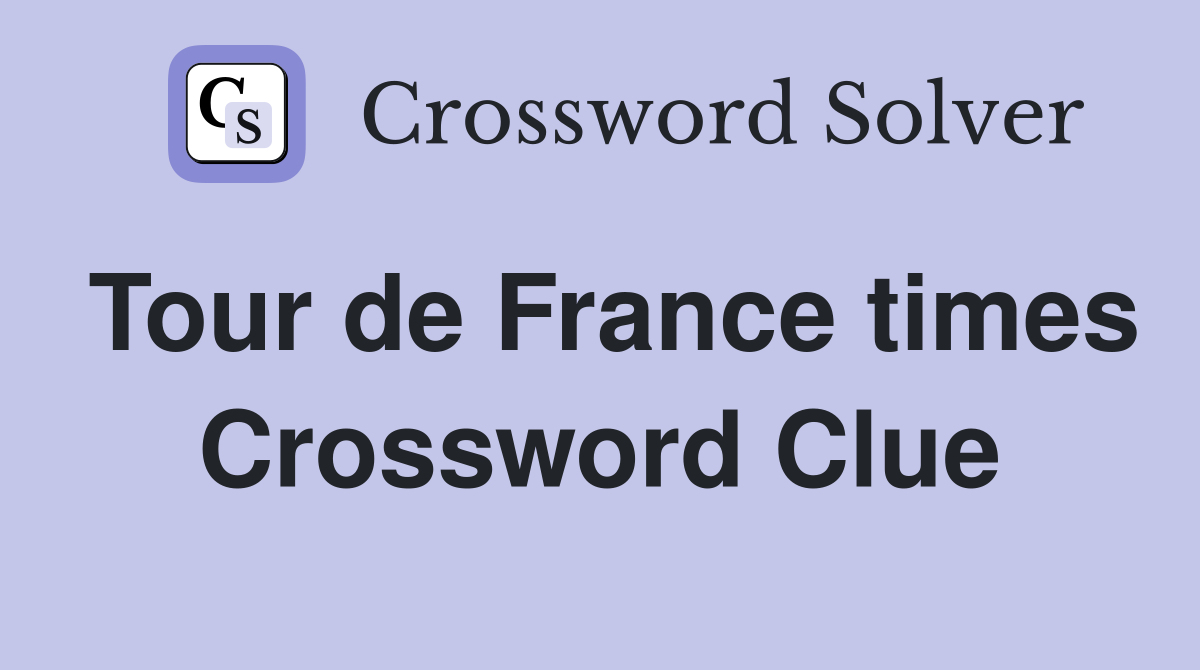 Tour de France times Crossword Clue