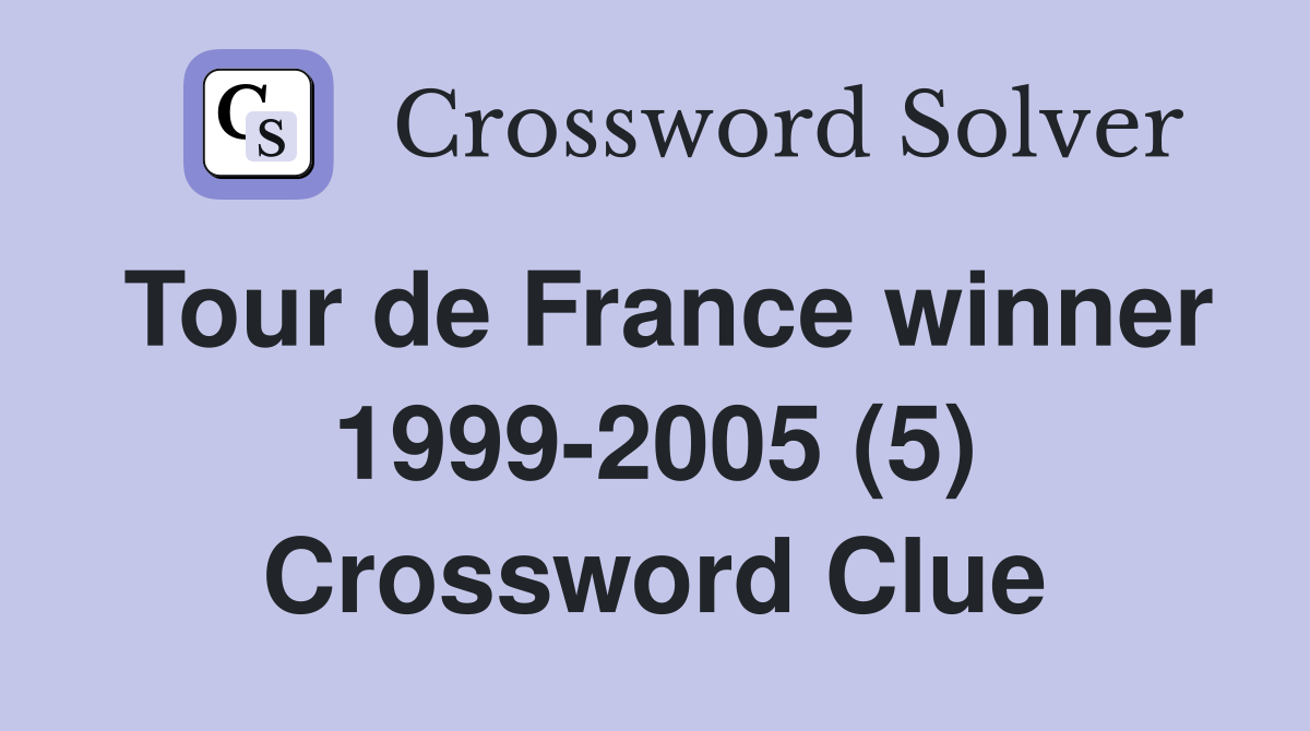 Tour de France winner 1999-2005 (5) Crossword Clue