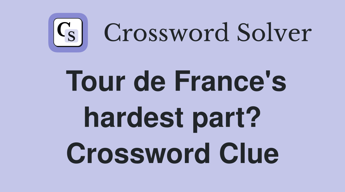 Tour de France's hardest part? Crossword Clue