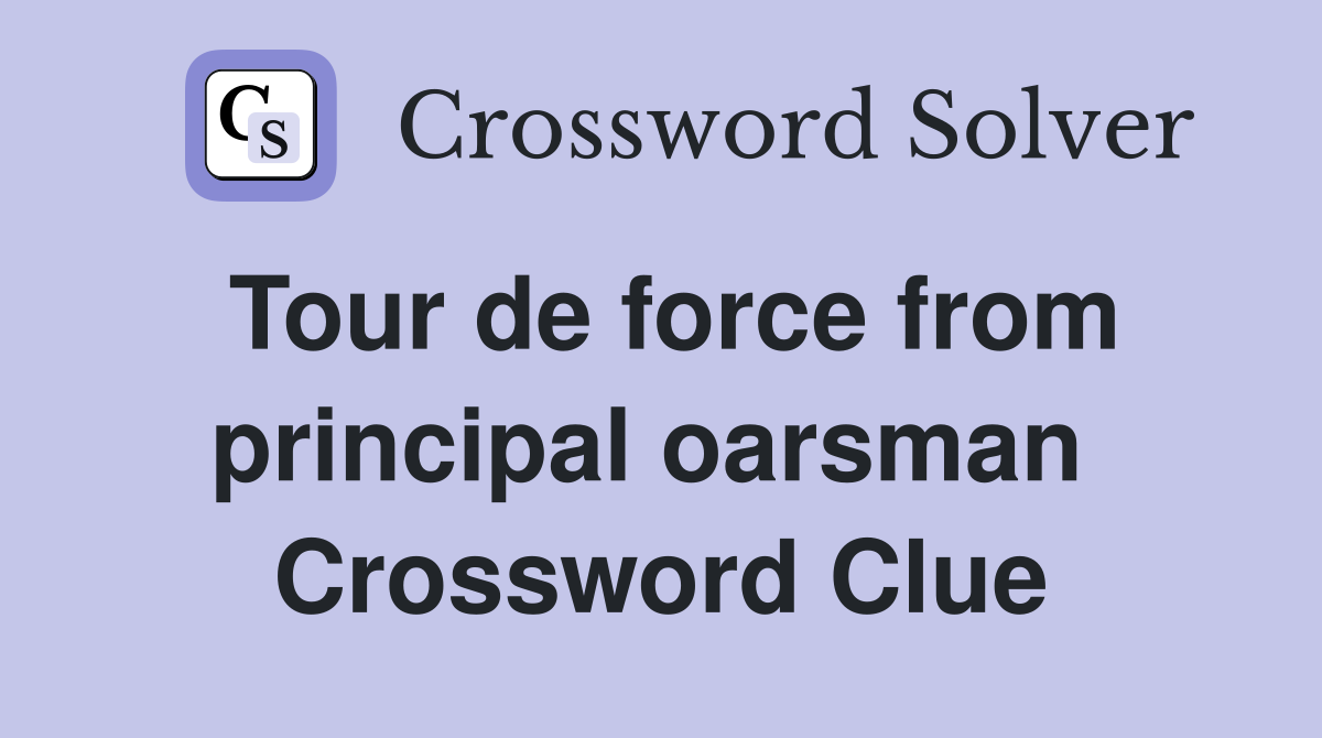 Tour de force from principal oarsman  Crossword Clue