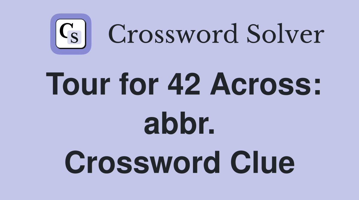Tour for 42 Across: abbr. Crossword Clue
