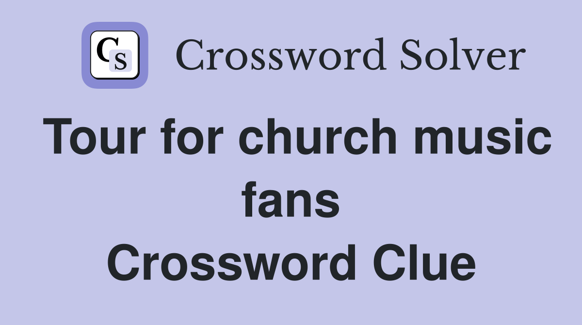 Tour for church music fans Crossword Clue