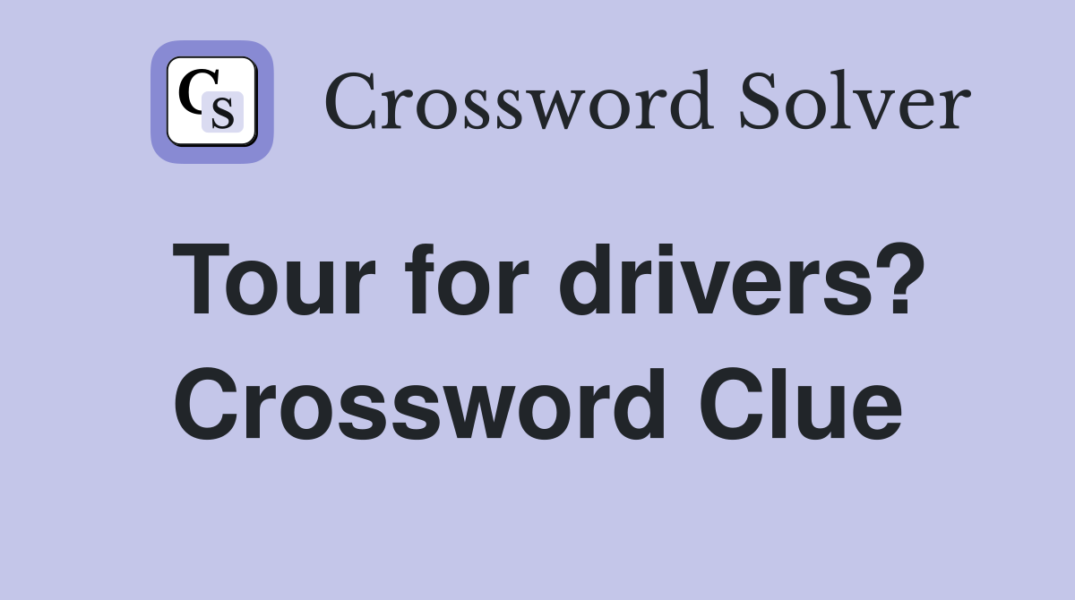 Tour for drivers? Crossword Clue
