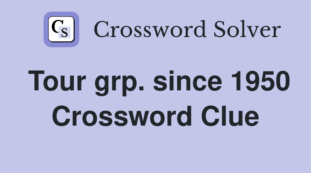 Tour grp. since 1950 Crossword Clue