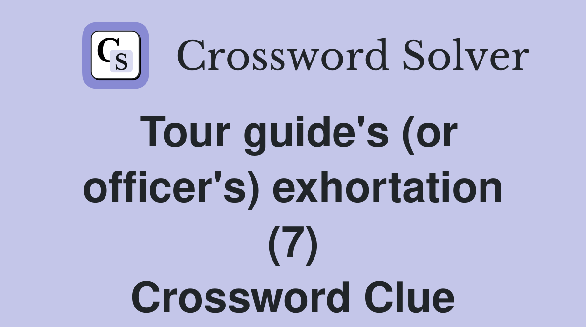 Tour guide's (or officer's) exhortation (7) Crossword Clue