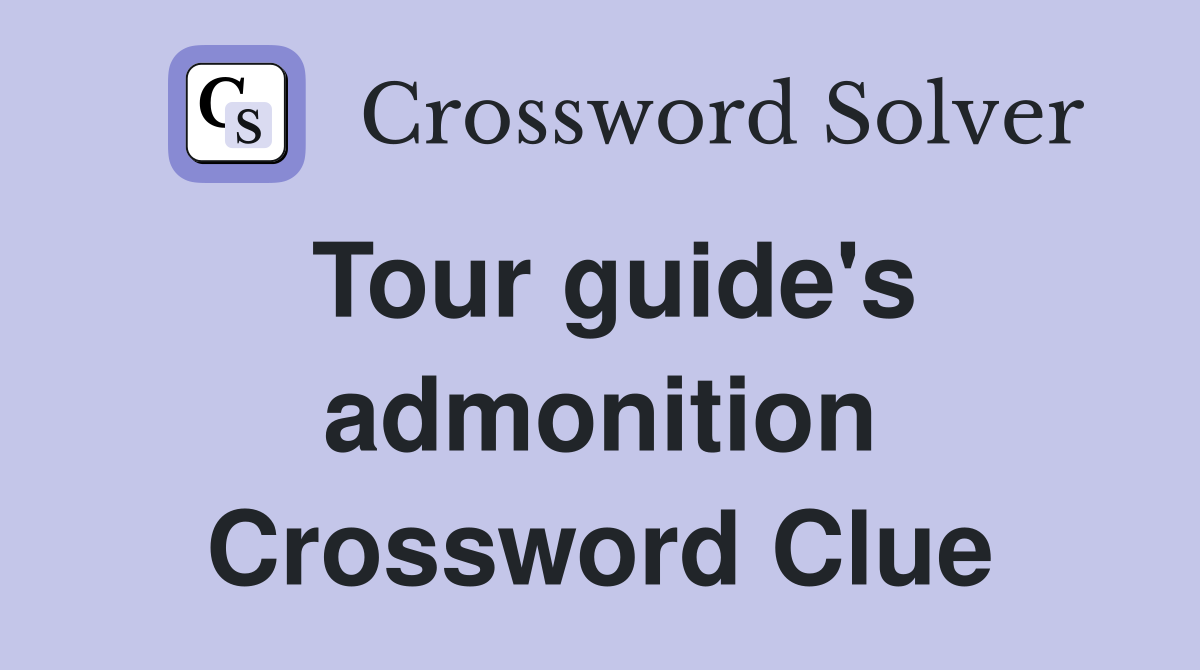 Tour guide's admonition Crossword Clue