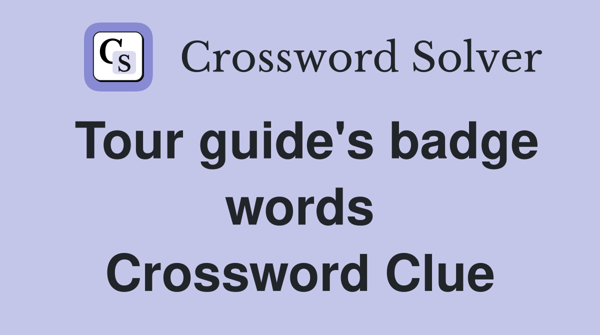 Tour guide's badge words Crossword Clue