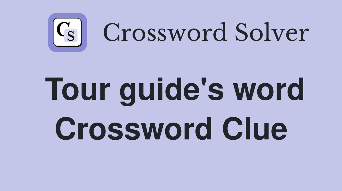 Tour guide's word Crossword Clue