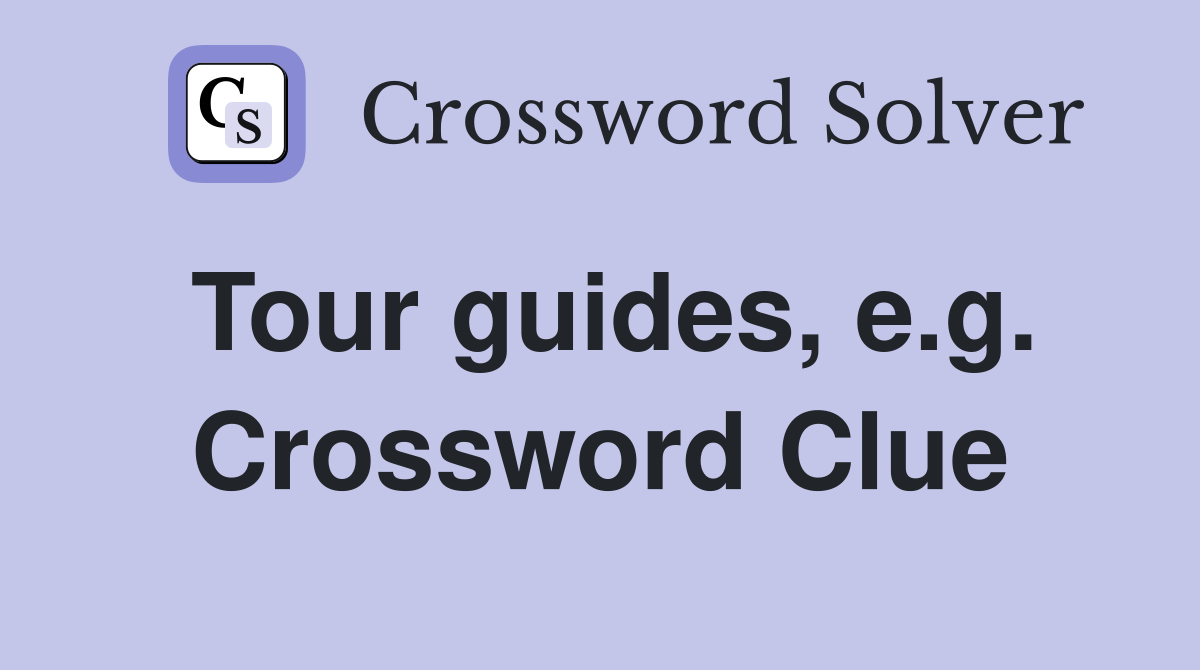 Tour guides, e.g. Crossword Clue