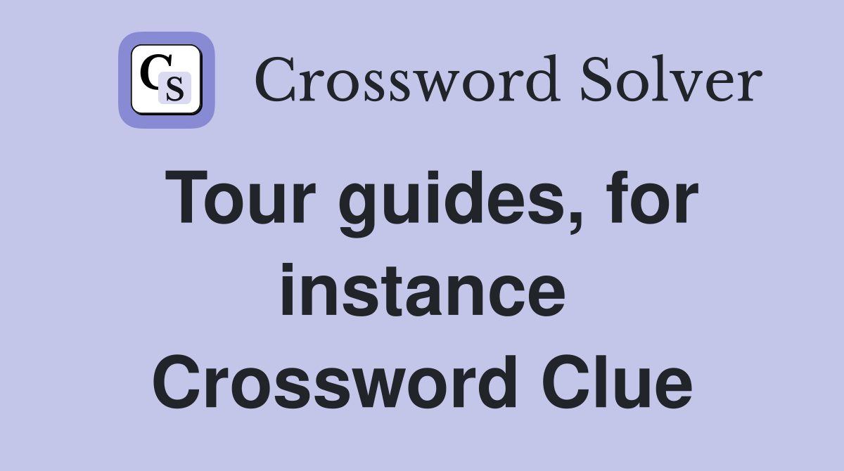 Tour guides, for instance Crossword Clue