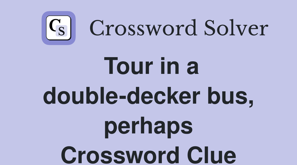 Tour in a double-decker bus, perhaps Crossword Clue