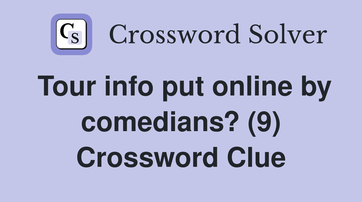 Tour info put online by comedians? (9) Crossword Clue