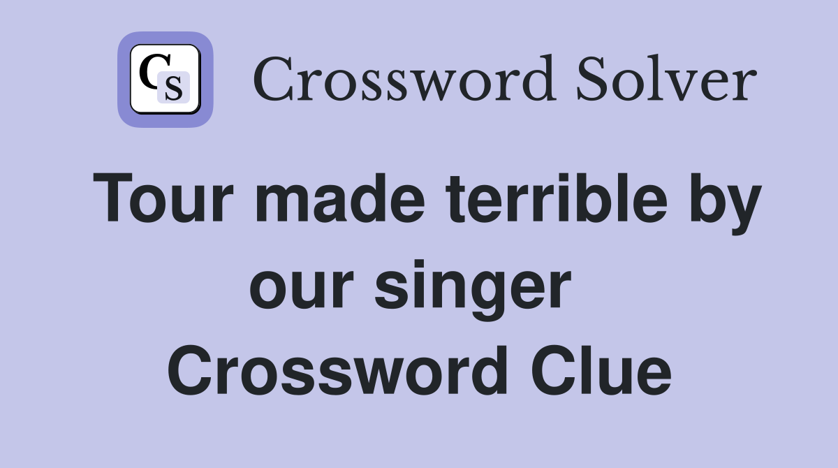 Tour made terrible by our singer  Crossword Clue