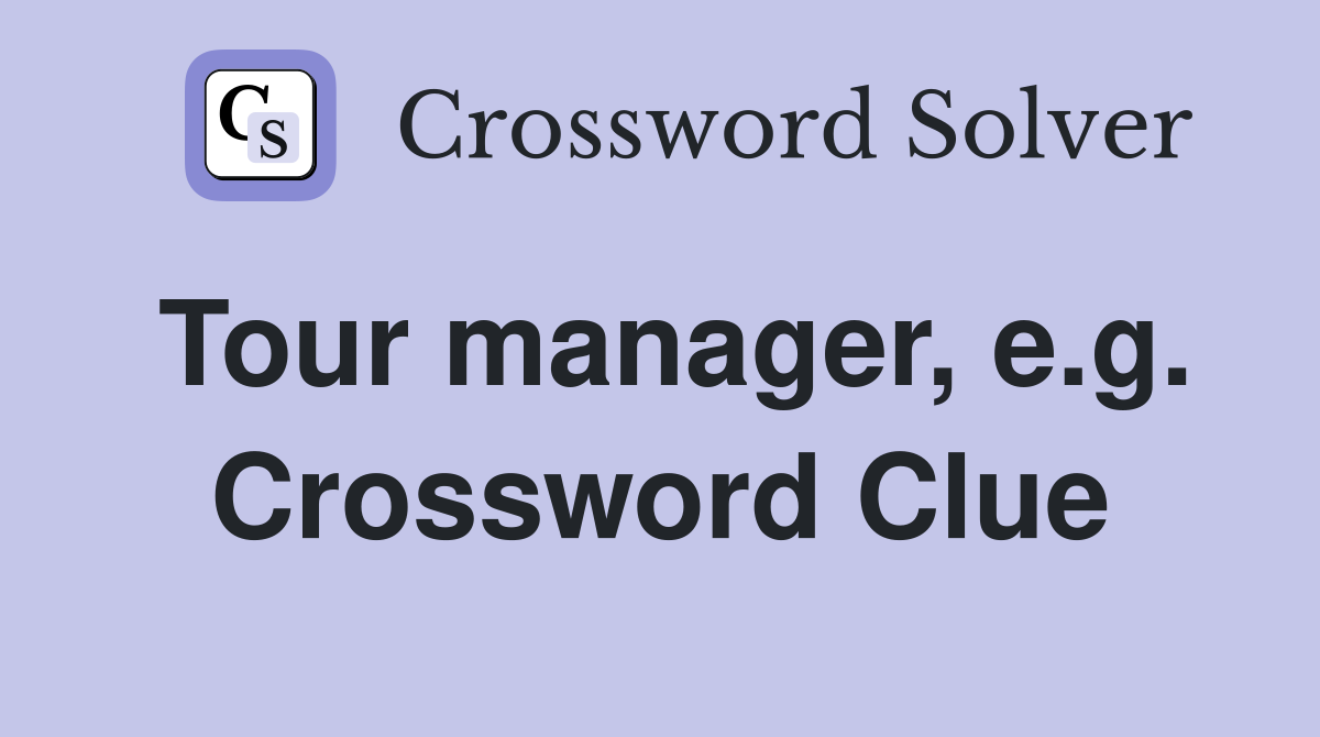 Tour manager, e.g. Crossword Clue