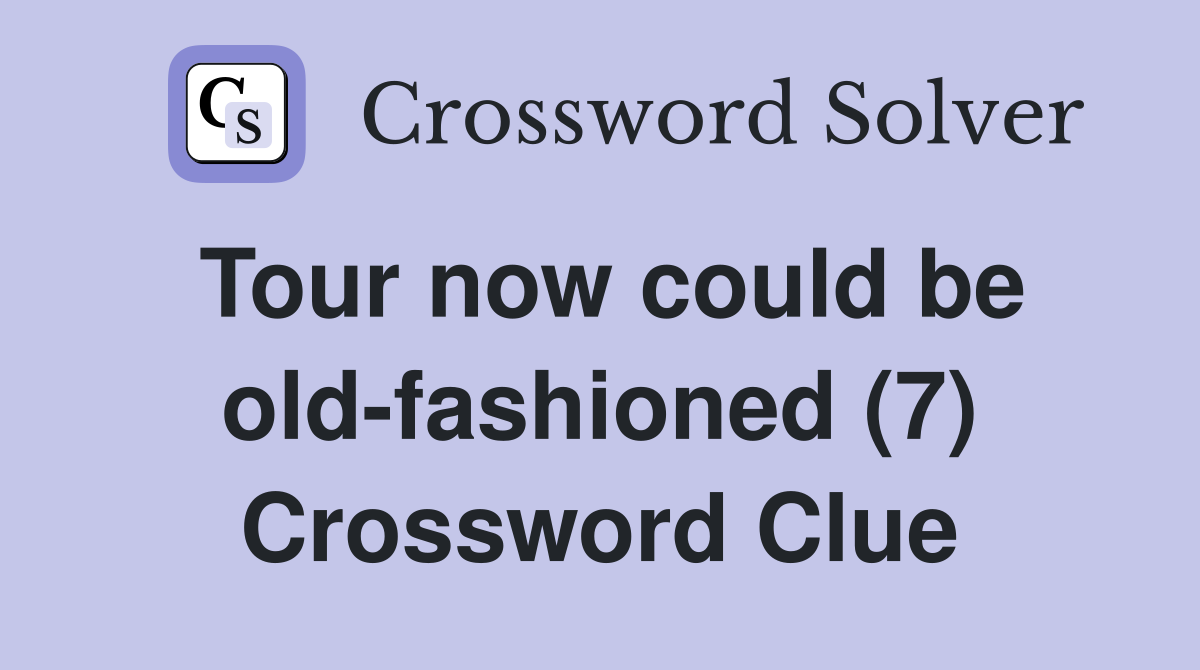 Tour now could be old-fashioned (7) Crossword Clue