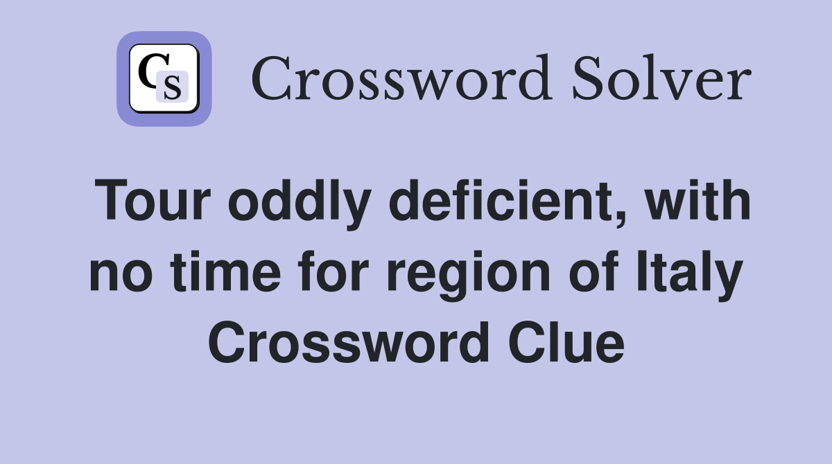 Tour oddly deficient, with no time for region of Italy Crossword Clue