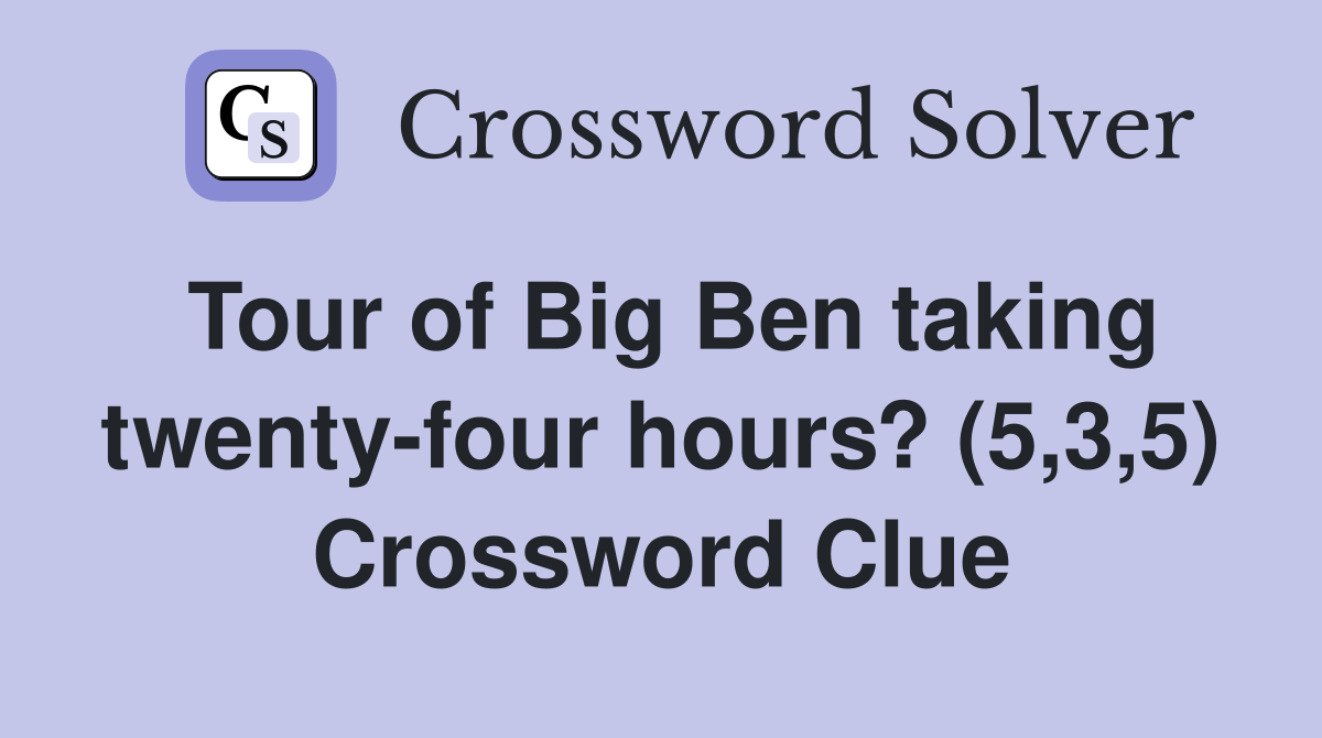 Tour of Big Ben taking twenty-four hours? (5,3,5) Crossword Clue