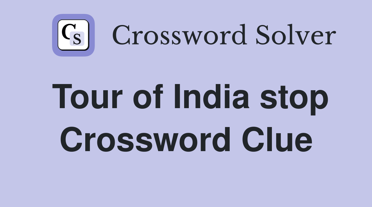 Tour of India stop Crossword Clue