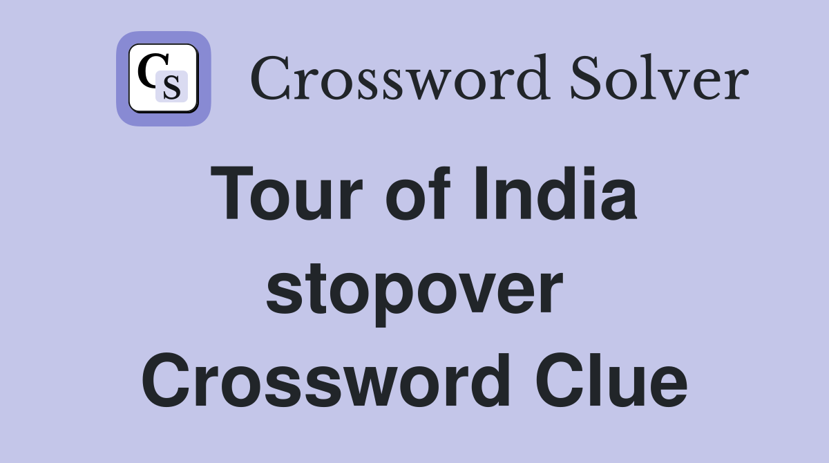 Tour of India stopover Crossword Clue