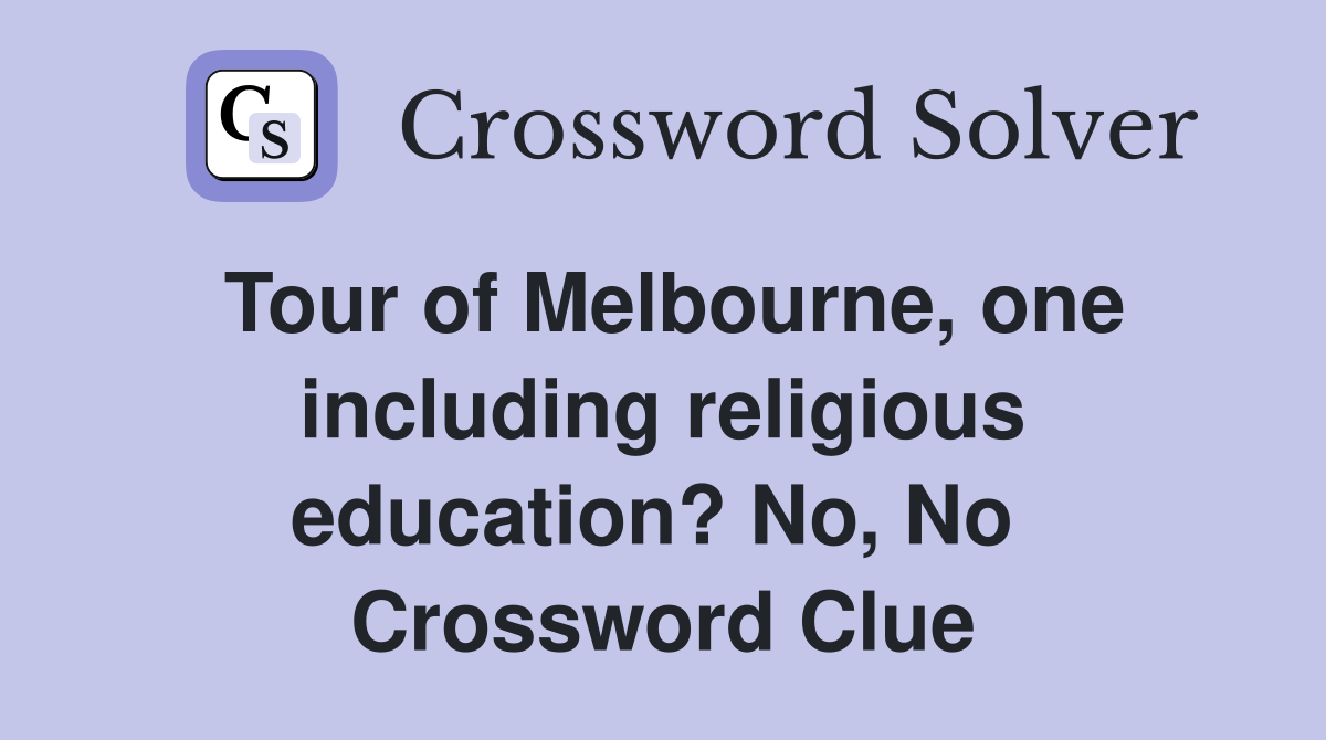 Tour of Melbourne, one including religious education? No, No  Crossword Clue