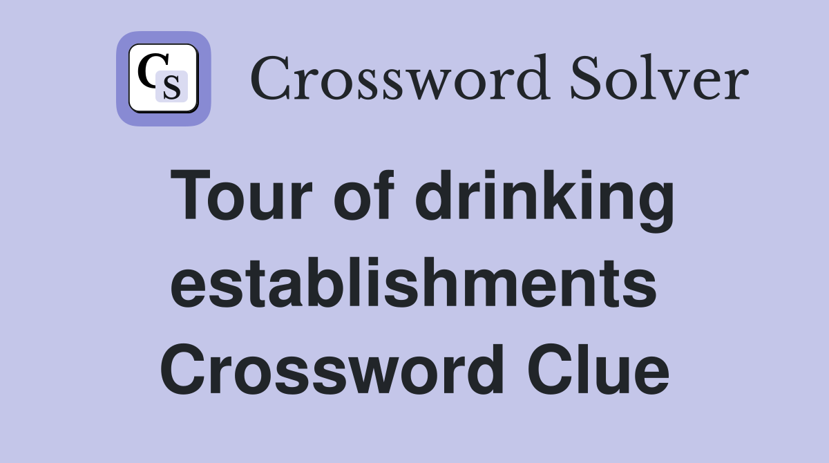 Tour of drinking establishments Crossword Clue