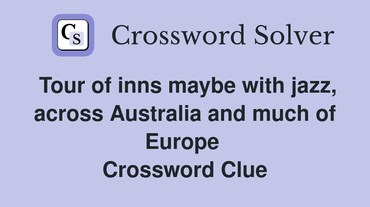 Tour of inns maybe with jazz, across Australia and much of Europe  Crossword Clue