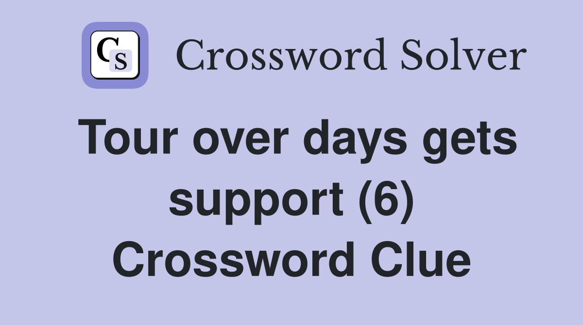 Tour over days gets support (6) Crossword Clue