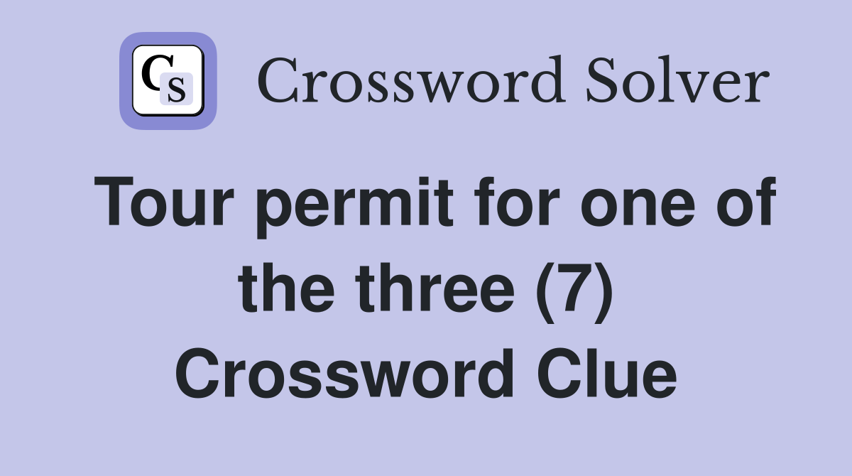 Tour permit for one of the three (7) Crossword Clue