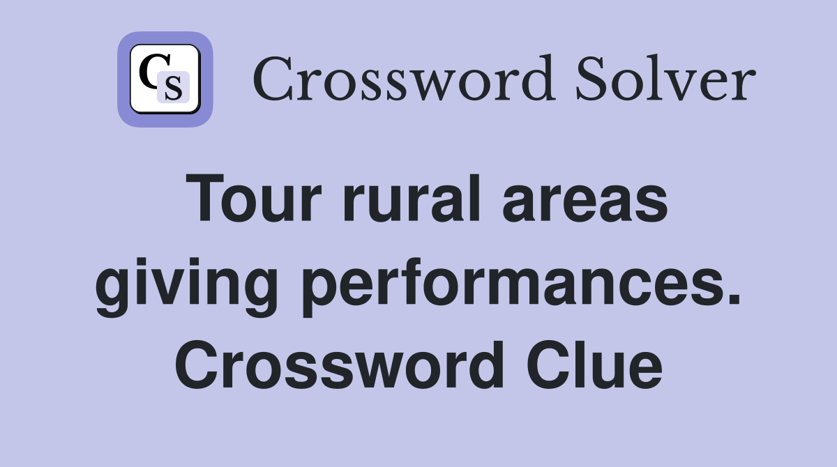 Tour rural areas giving performances. Crossword Clue