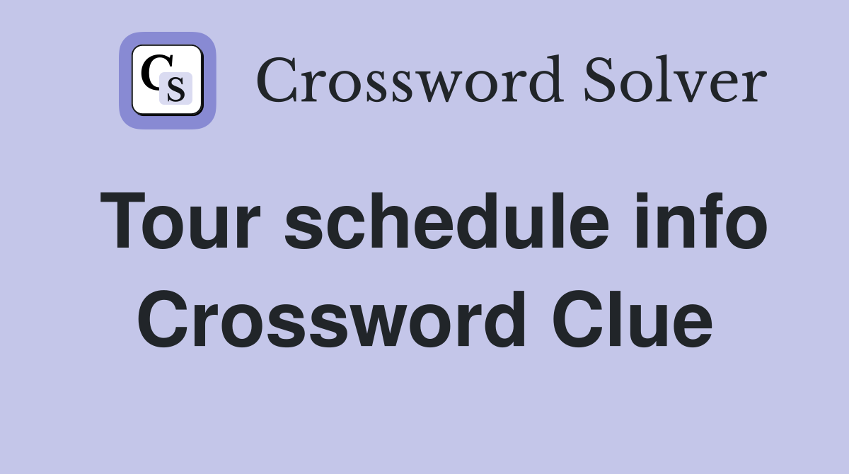 Tour schedule info Crossword Clue