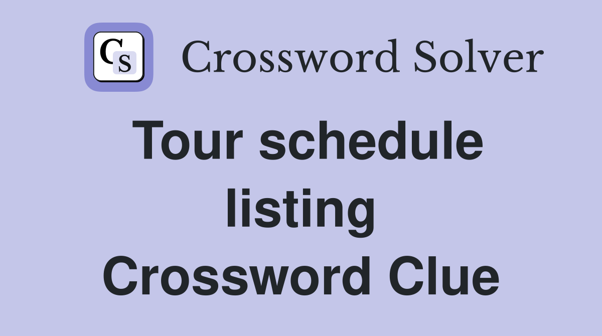 Tour schedule listing Crossword Clue