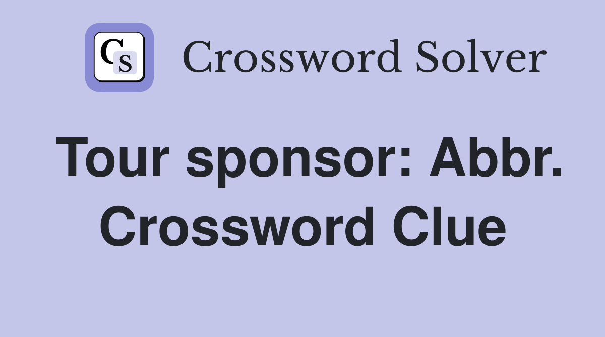 Tour sponsor: Abbr. Crossword Clue