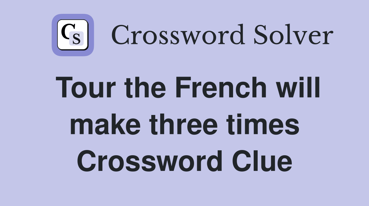 Tour the French will make three times Crossword Clue