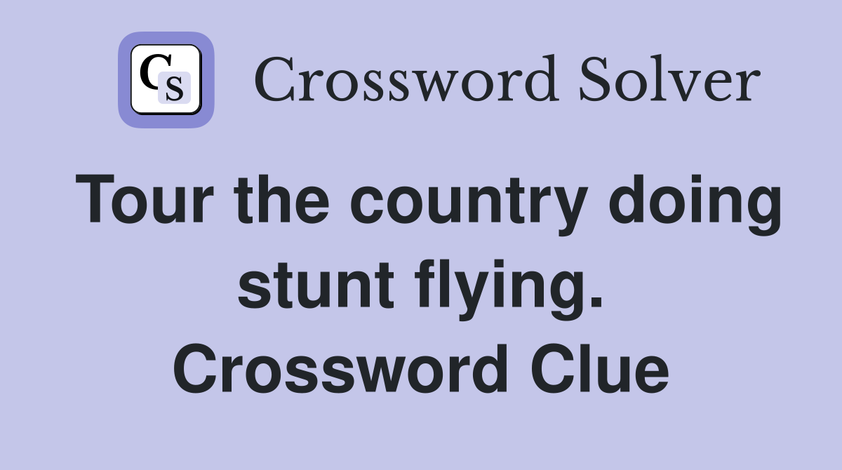 Tour the country doing stunt flying. Crossword Clue