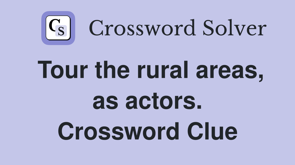 Tour the rural areas, as actors. Crossword Clue