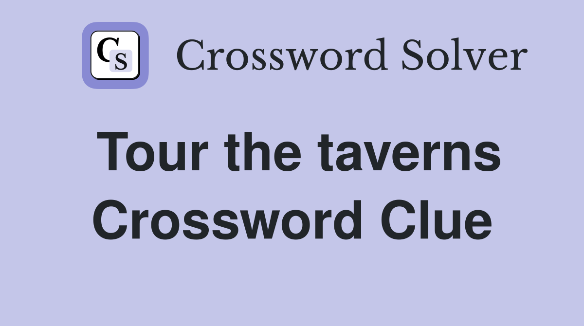 Tour the taverns Crossword Clue
