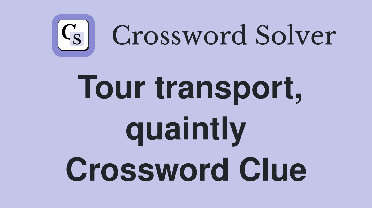 Tour transport, quaintly Crossword Clue