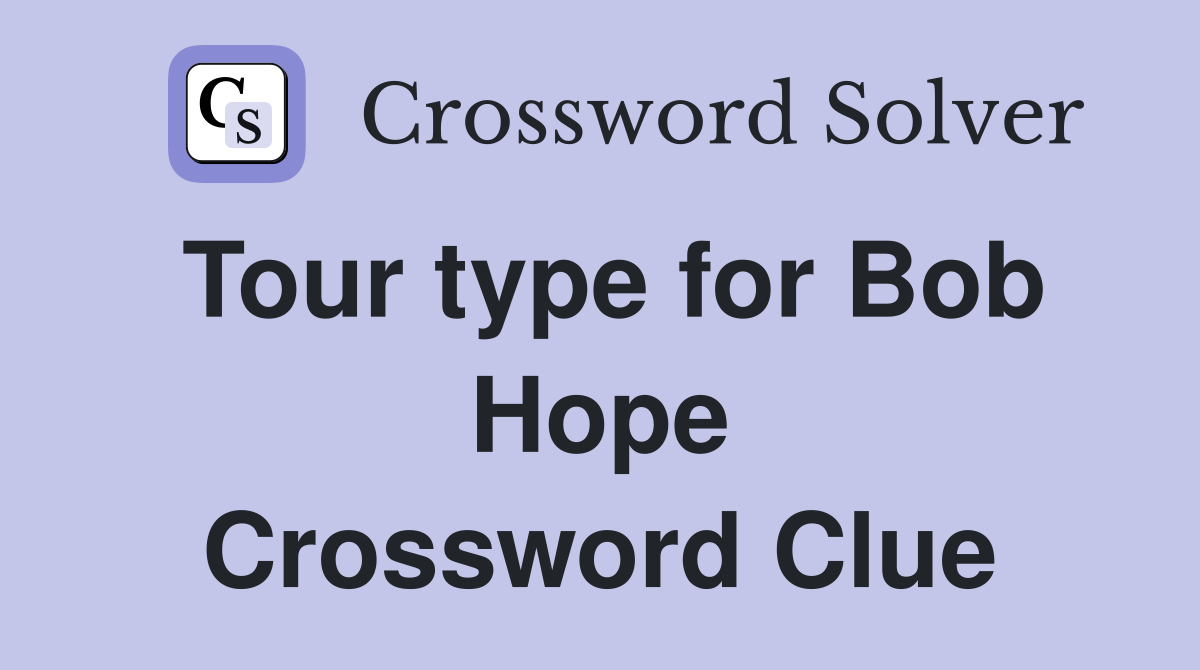 Tour type for Bob Hope Crossword Clue