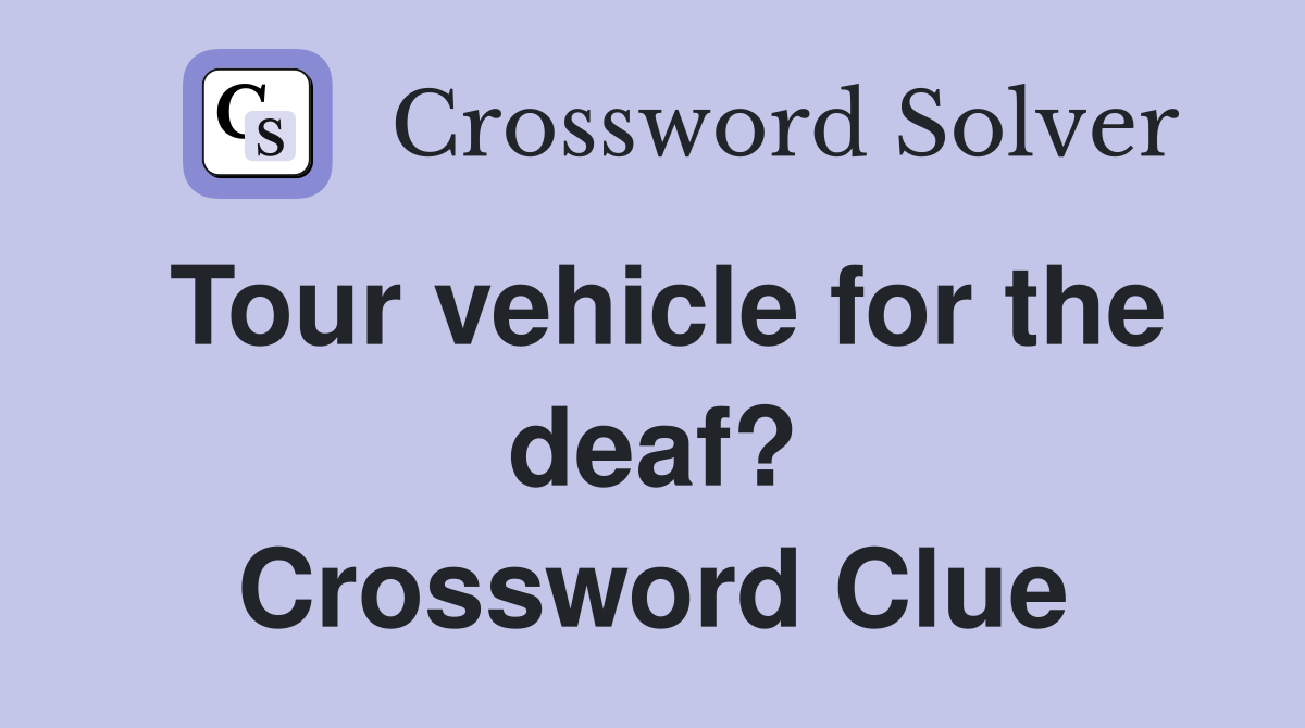 Tour vehicle for the deaf? Crossword Clue