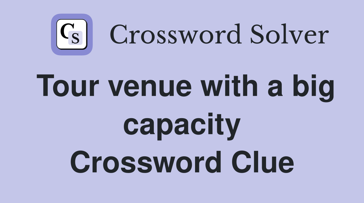 Tour venue with a big capacity Crossword Clue