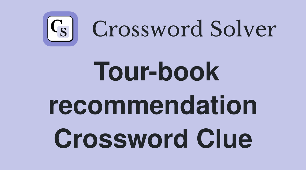 Tour-book recommendation Crossword Clue