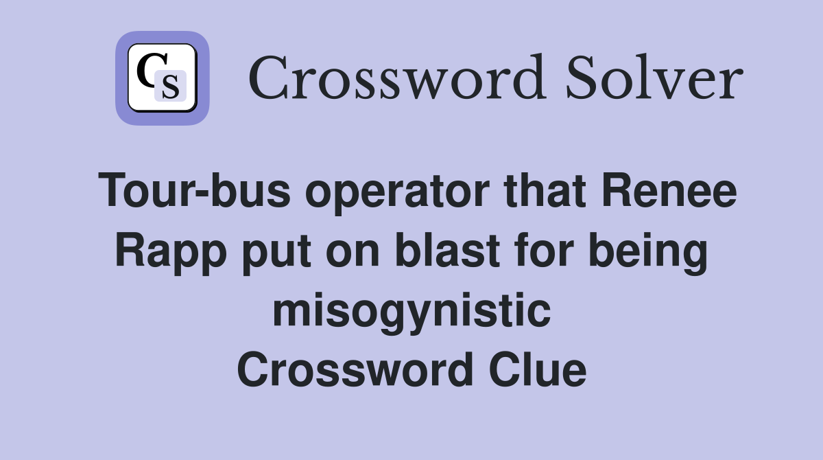 Tour-bus operator that Renee Rapp put on blast for being misogynistic Crossword Clue