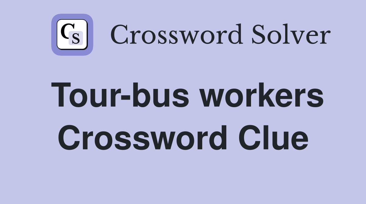 Tour-bus workers Crossword Clue