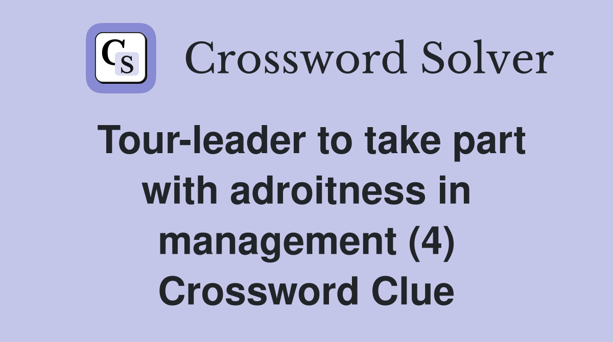 Tour-leader to take part with adroitness in management (4) Crossword Clue