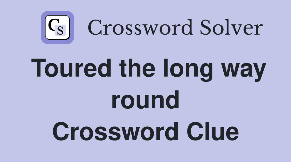 Toured the long way round Crossword Clue